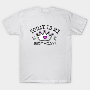 Today Is My Birthday Princess/Queen T-Shirt